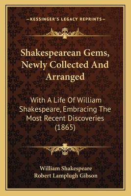 A decorative cover featuring the title "Shakespearean Gems, Newly Collected And Arranged" along with the names of William Shakespeare and Robert Lamplugh Gibson, framed by an ornate background.